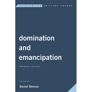 Domination and Emancipation: Remaking Critique