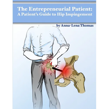 The Entrepreneurial Patient: A Patient's Guide to Hip Impingement