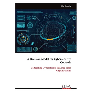 A Decision Model for Cybersecurity Controls: Mitigating Cyber attacks in Large-scale Organisations