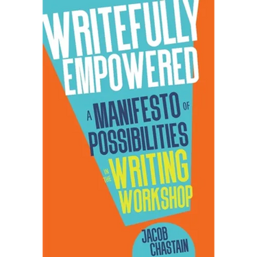 Writefully Empowered: A Manifesto of Possibilities in the Writing Workshop