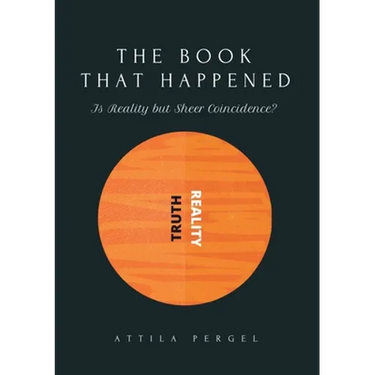 THE BOOK THAT HAPPENED - Is Reality but Sheer Coincidence?
