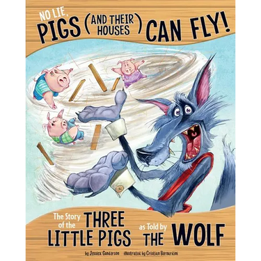 No Lie, Pigs (and Their Houses) Can Fly!: The Story of the Three Little Pigs as Told by the Wolf