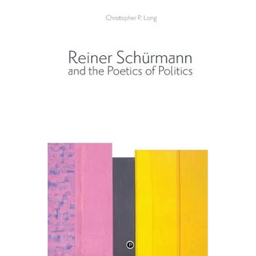 Reiner Schürmann and the Poetics of Politics