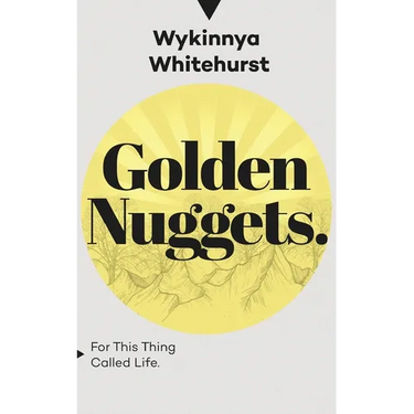 Golden Nuggets: For This Thing Called Life