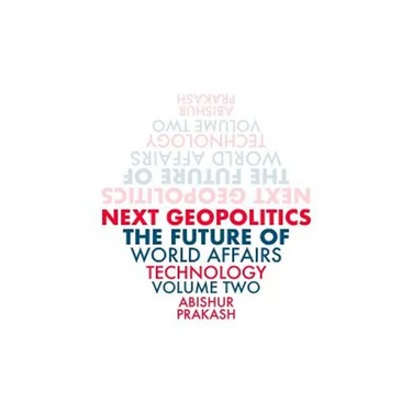 Next Geopolitics: The Future of World Affairs (Technology) Volume Two