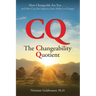 CQ--The Changeability Quotient: How Changeable Are You...and How Can You Improve Your Ability to Change?