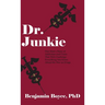 Dr. Junkie: One Man's Story of Addiction and Crime That Will Challenge Everything You Know About the War on Drugs