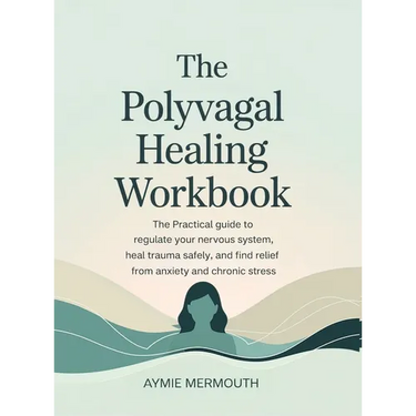 The Polyvagal Healing Workbook: The Practical Guide to Regulate Your Nervous System, Heal Trauma Safely, and Find Relief from Anxiety and Chronic Stre