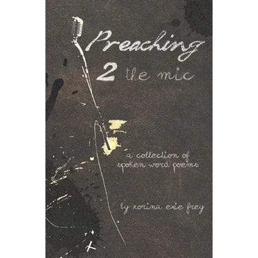 Preaching 2 the Mic: A collection of spoken word poems
