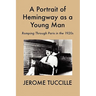 A Portrait of Hemingway as a Young Man: Romping Through Paris in the 1920s