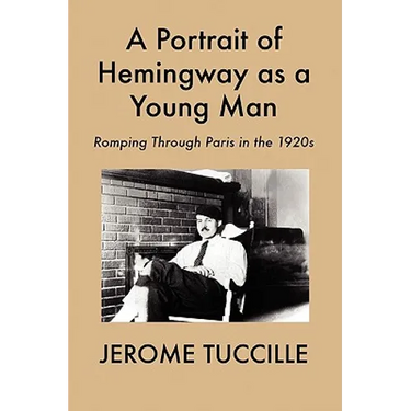 A Portrait of Hemingway as a Young Man: Romping Through Paris in the 1920s