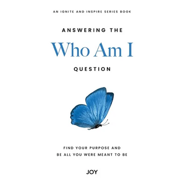 Answering the "Who Am I" Question: Find Your Purpose and Be All You Were Meant To Be