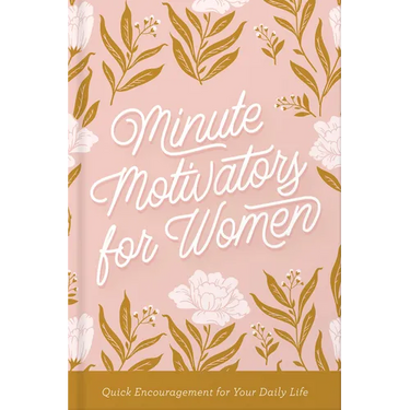 Minute Motivators for Women: Quick Encouragement for Your Daily Life