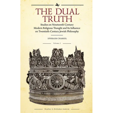 The Dual Truth, Volumes I & II: Studies on Nineteenth-Century Modern Religious Thought and Its Influence on Twentieth-Century Jewish Philosophy