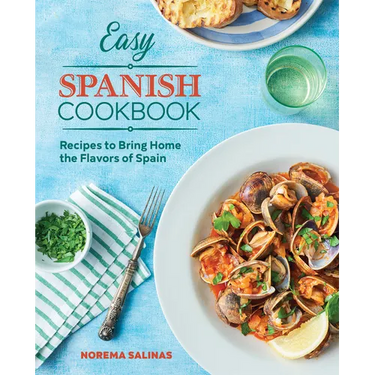 Easy Spanish Cookbook: Recipes to Bring Home the Flavors of Spain