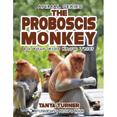 THE PROBOSCIS MONKEY Do Your Kids Know This?: A Children's Picture Book