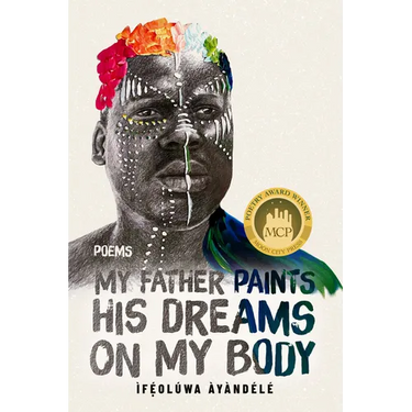 My Father Paints His Dreams on My Body: Poems
