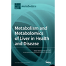 Metabolism and Metabolomics of Liver in Health and Disease