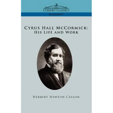 Cyrus Hall McCormick His Life and Work