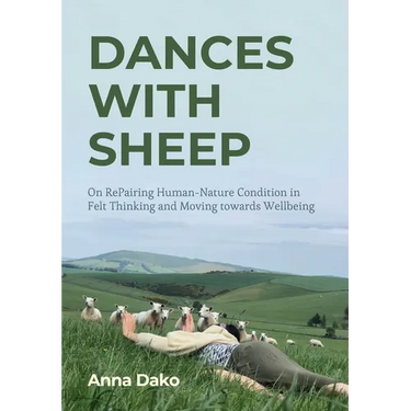 Dances with Sheep: On Repairing the Human-Nature Condition in Felt Thinking and Moving Towards Wellbeing