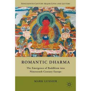 Romantic Dharma: The Emergence of Buddhism Into Nineteenth-Century Europe