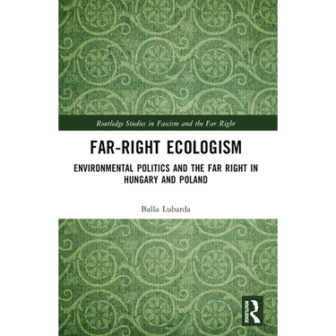 Far-Right Ecologism: Environmental Politics and the Far Right in Hungary and Poland