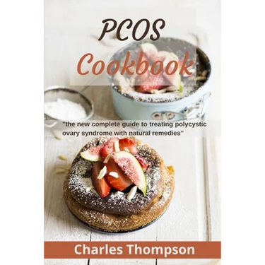 PCOS Cookbook: the new complete guide to treating polycystic ovary syndrome with natural remedies. Over 80 recipes and diet plan to r