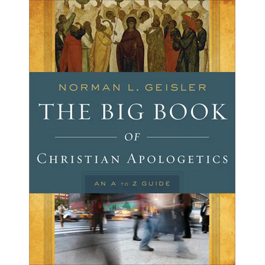 The Big Book of Christian Apologetics: An A to Z Guide