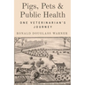 Pigs, Pets, and Public Health: One Veterinarian's Journey