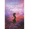 Trying to Make It Today