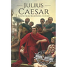 Julius Caesar: A Life From Beginning to End