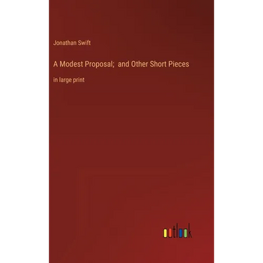 A Modest Proposal; and Other Short Pieces: in large print