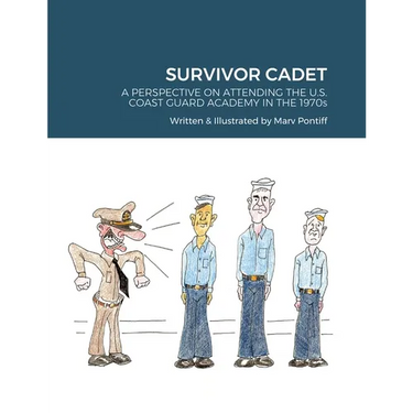 Survivor Cadet: A PERSPECTIVE ON ATTENDING THE U.S. COAST GUARD ACADEMY IN THE 1970s