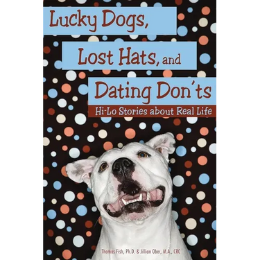 Lucky Dogs, Lost Hats, and Dating Don'ts: Hi-Lo Stories about Real Life