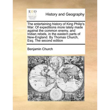 The Entertaining History of King Philip's War: Of Expeditions More Lately Made Against the Common Enemy, and Indian Rebels, in the Eastern Parts of Ne