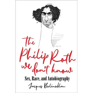 The Philip Roth We Don't Know: Sex, Race, and Autobiography