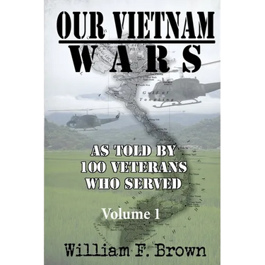 Our Vietnam Wars, Volume 1: as told by 100 veterans who served