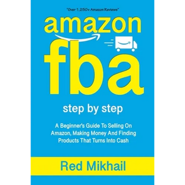 Amazon Fba: A Beginners Guide To Selling On Amazon, Making Money And Finding Products That Turns Into Cash