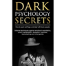 Dark Psychology Secrets: How to spot red flags and defend against covert manipulation, emotional exploitation, deception, hypnosis, brainwashing and m