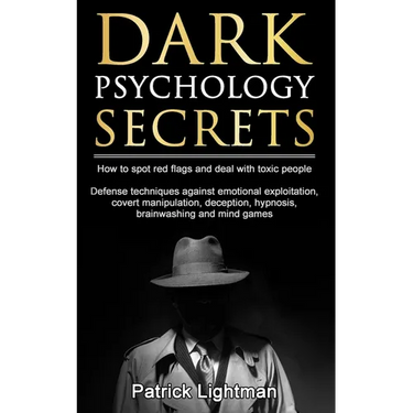 Dark Psychology Secrets: How to spot red flags and defend against covert manipulation, emotional exploitation, deception, hypnosis, brainwashing and m