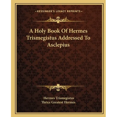 A Holy Book Of Hermes Trismegistus Addressed To Asclepius