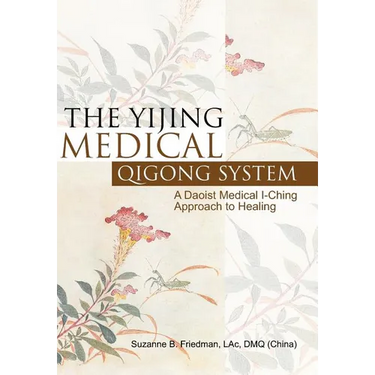 The Yijing Medical Qigong System: A Daoist Medical I-Ching Approach to Healing