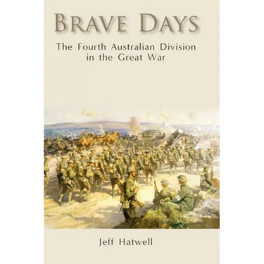 Brave Days: The Fourth Australian Division in the Great War