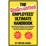 The Disgruntled Employees' Ultimate Handbook