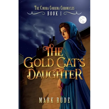 The Gold Cat's Daughter: The Cindra Corrina Chronicles Book One
