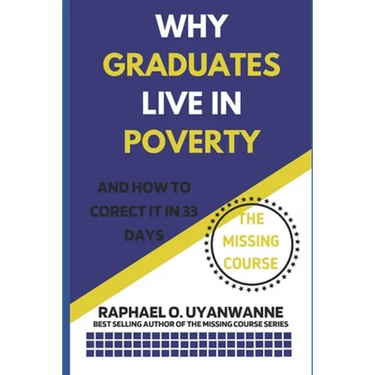 WHY GRADUATES LIVE IN POVERTY (and how to correct it in 33 days)