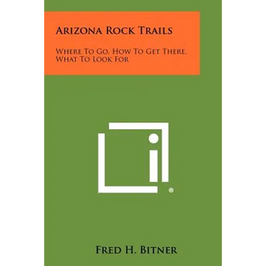 Arizona Rock Trails: Where To Go, How To Get There, What To Look For
