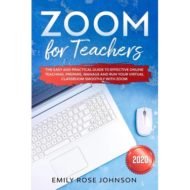 Zoom for Teachers: The Easy and Practical Guide to Effective Online Teaching. Prepare, Manage and Run your Virtual Classroom Smoothly with Zoom.