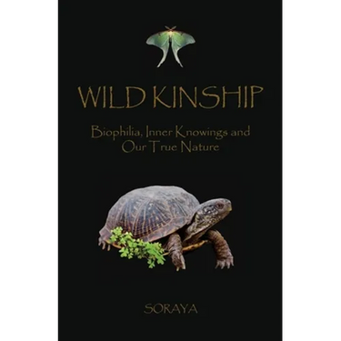 Wild Kinship: Biophilia, Inner Knowings and Our True Nature