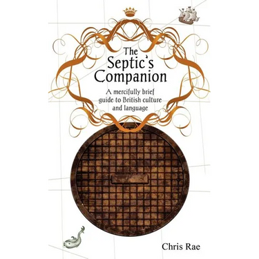The Septic's Companion: A mercifully brief guide to British culture and slang